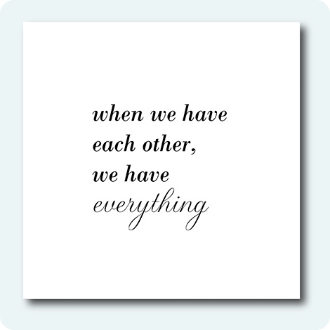 White Snapfish Photo Tile with the phrase when we have each other, we have everything written in a black script font